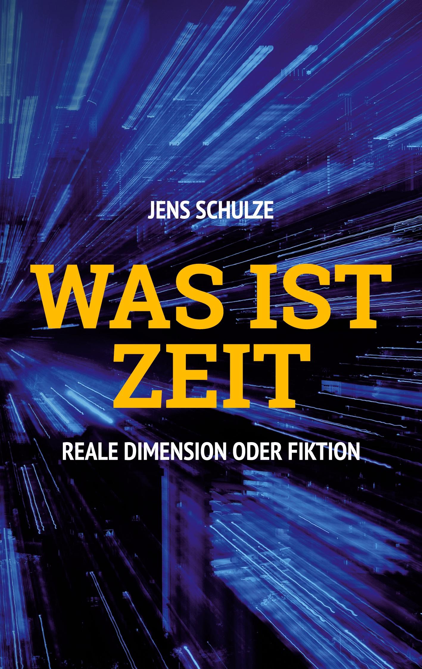 Cover: 9783755747659 | Was ist Zeit | Reale Dimension oder Fiktion | Jens Schulze | Buch