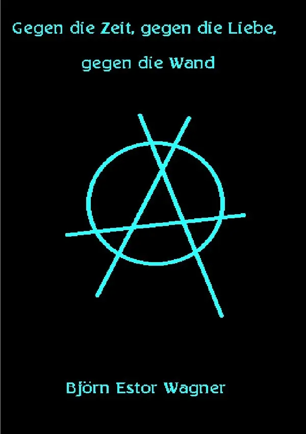 Cover: 9783754117859 | Gegen die Zeit, gegen die Liebe, gegen die Wand | Björn Estor Wagner