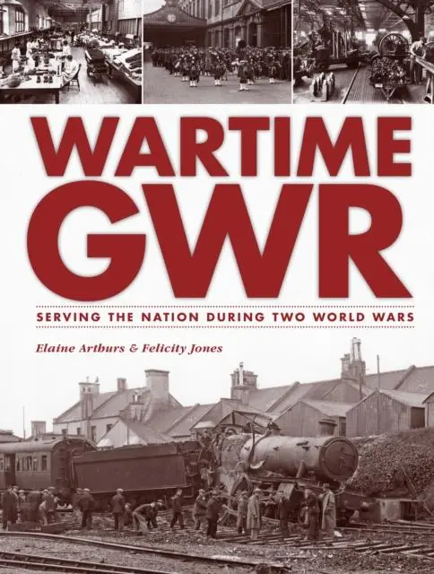 Cover: 9780711038059 | Wartime GWR | Serving the Nation during Two World Wars | Arthurs