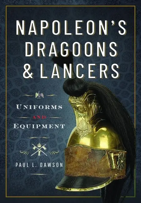 Cover: 9781399078559 | Napoleon's Dragoons and Lancers | Uniforms and Equipment | Dawson