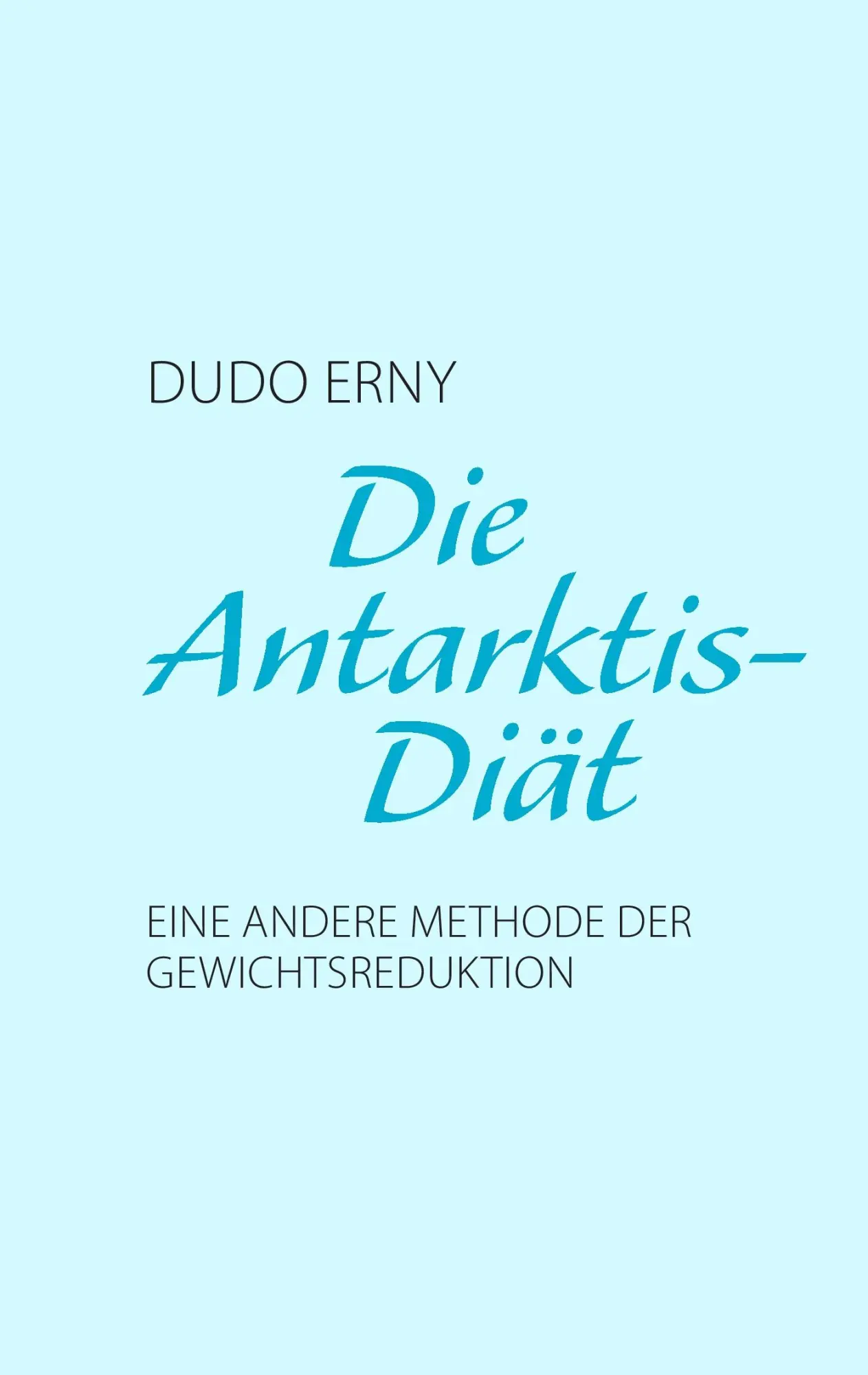 Cover: 9783732268559 | Die Antarktis-Diät | Eine andere Methode der Gewichtsreduktion | Erny