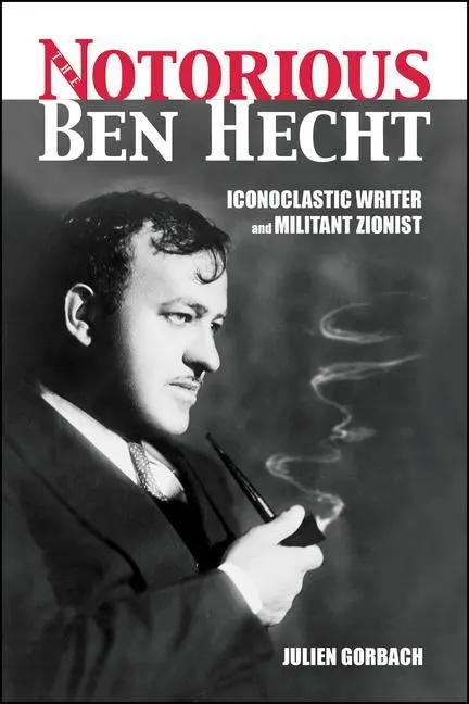 Cover: 9781557538659 | The Notorious Ben Hecht | Iconoclastic Writer and Militant Zionist