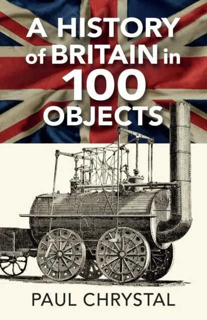 Cover: 9781838008659 | A History of Britain in 100 Objects | Paul Chrystal | Taschenbuch