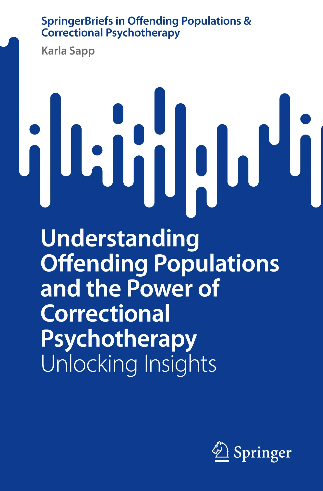 SpringerBriefs in Offending Populations & Correctional Psychotherapy   Understanding Offending Populations and the Power of Correctional Psychotherapy - Karla Sapp Kartoniert (TB)