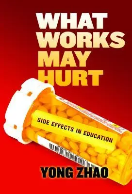 Cover: 9780807759059 | What Works May Hurt--Side Effects in Education | Yong Zhao | Buch