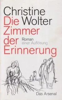 Cover: 9783931109059 | Die Zimmer der Erinnerung | Roman einer Auflösung | Christine Wolter