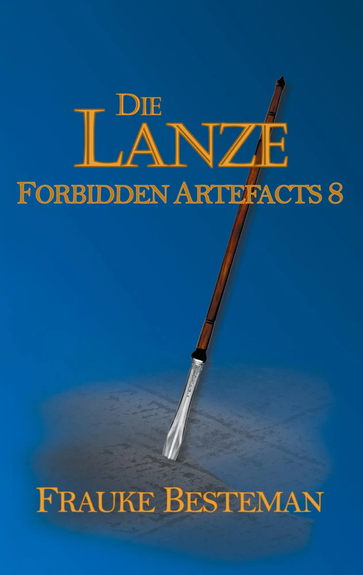 Cover: 9783755739159 | Die Lanze | Forbidden Artefacts 8 | Frauke Besteman | Taschenbuch