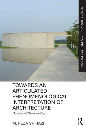 Cover: 9781138229259 | Towards an Articulated Phenomenological Interpretation of Architecture