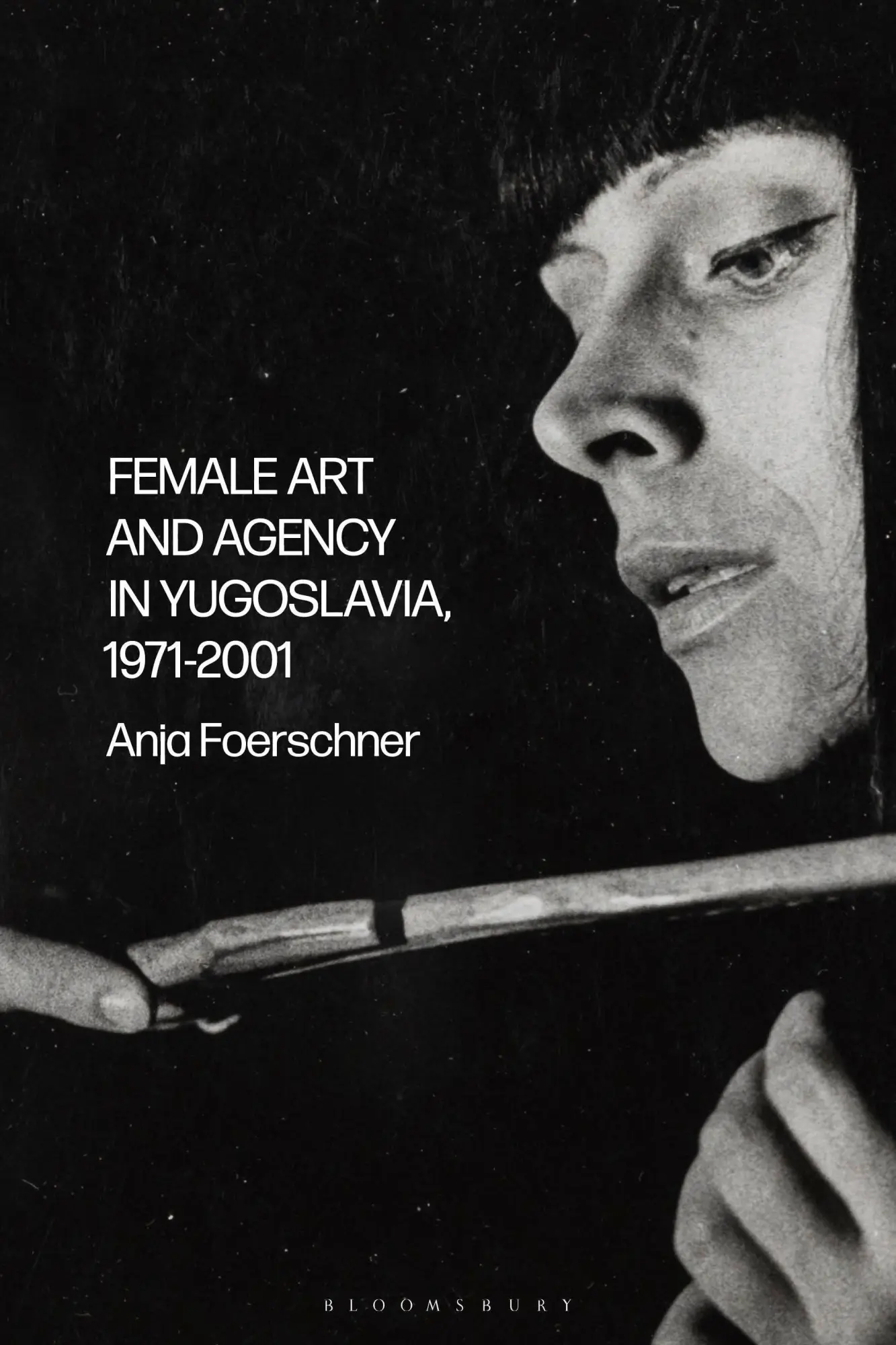 Cover: 9781350229259 | Female Art and Agency in Yugoslavia, 1971-2001 | Anja Foerschner