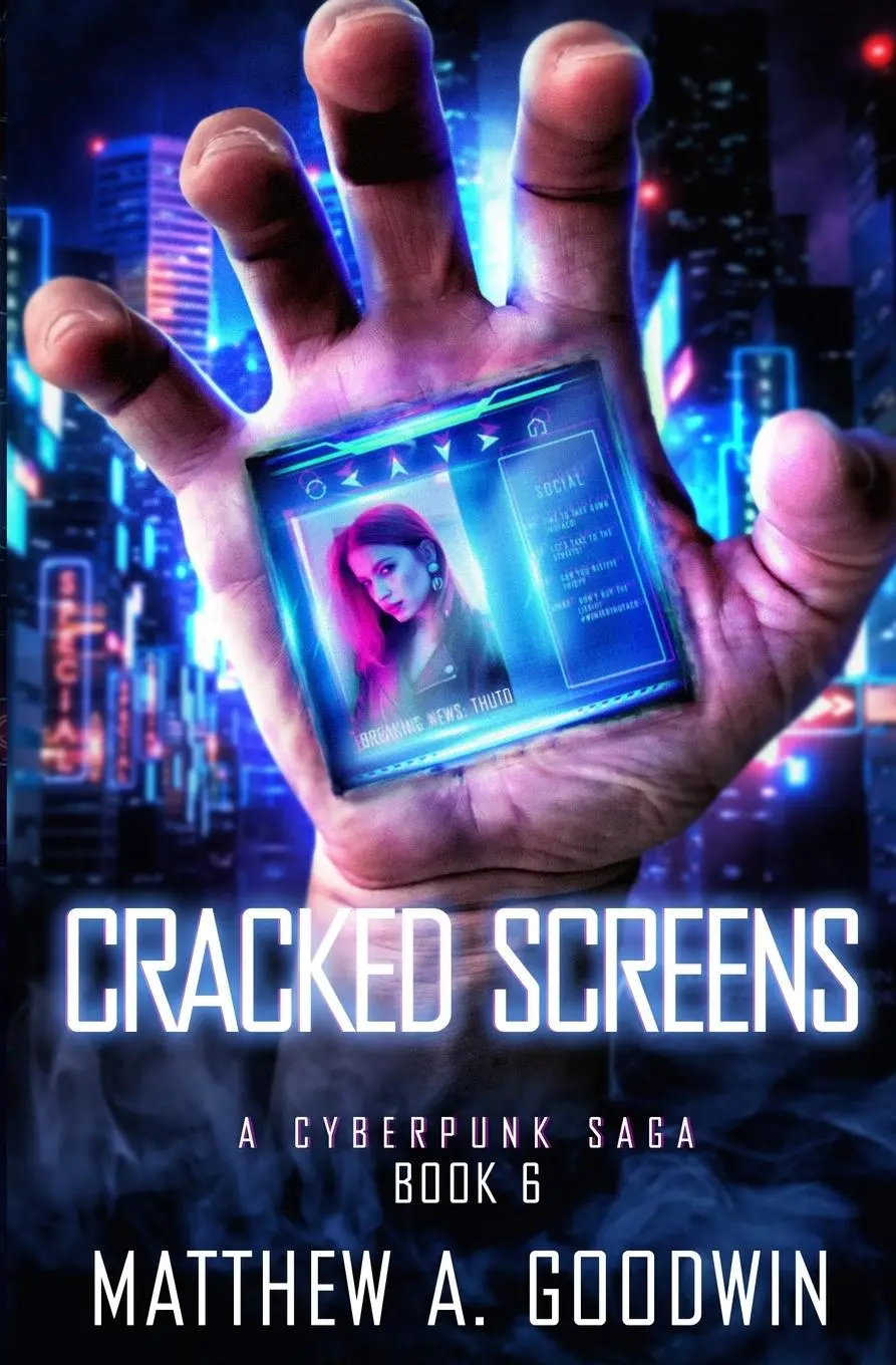 Cover: 9781734069259 | Cracked Screens | A Cyberpunk Saga (Book 6) | Matthew A. Goodwin