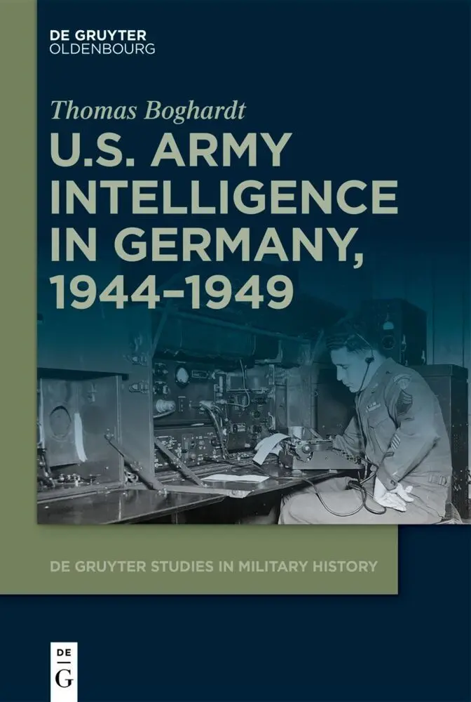 Cover: 9783110999259 | U.S. Army Intelligence in Germany, 1944-1949 | Thomas Boghardt | Buch