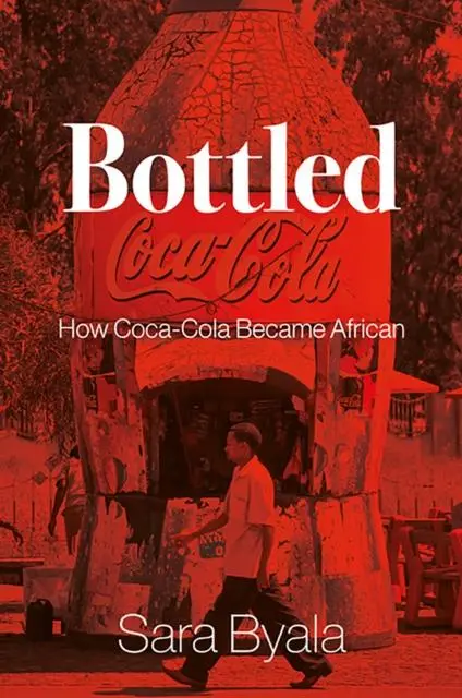 Cover: 9781787389359 | Bottled | How Coca-Cola Became African | Sara Byala | Buch | Gebunden