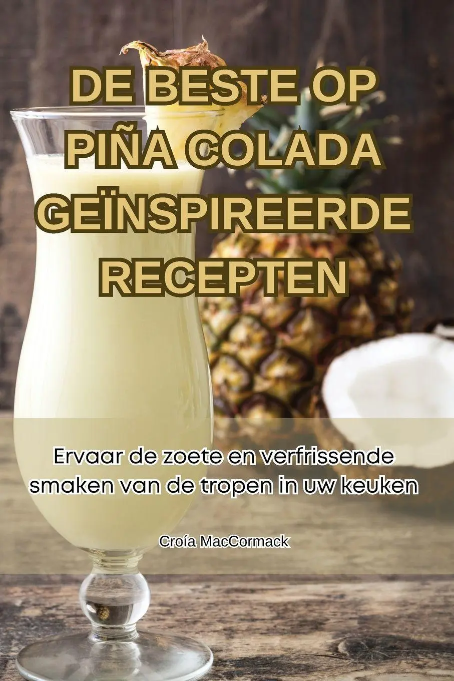 Cover: 9781835649459 | DE BESTE OP PIÑA COLADA GEÏNSPIREERDE RECEPTEN | Croía MacCormack