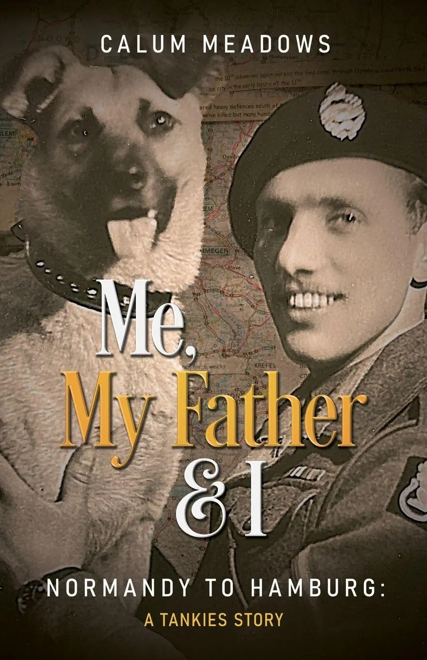 Cover: 9781917129459 | Me, My Father and I | Normandy to Hamburg: A Tankies story | Meadows