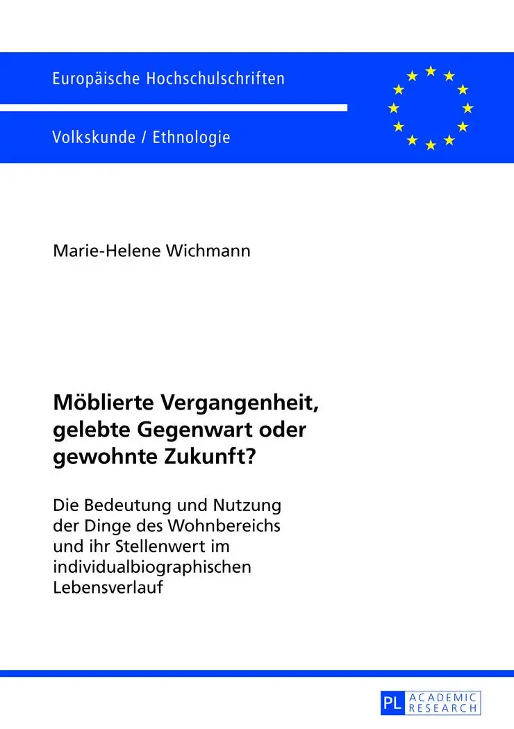 Möblierte Vergangenheit, gelebte Gegenwart oder gewohnte Zukunft?: Die Bedeutung und Nutzung der Dinge des Wohnbereichs und ihr Stellenwert im ... (Europäische Hochschulschriften - Reihe XIX)