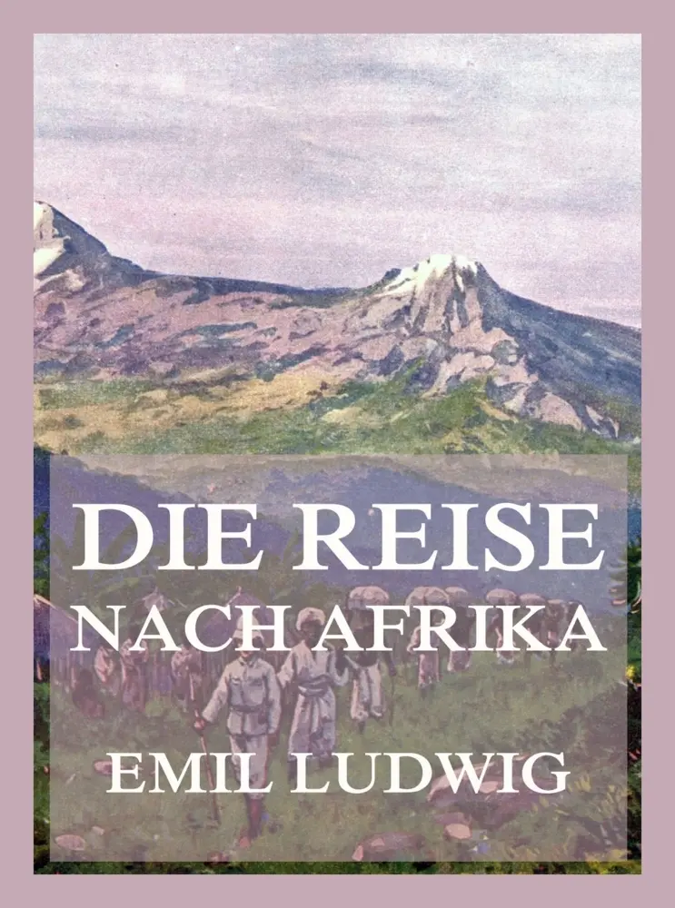 Cover: 9783988689559 | Die Reise nach Afrika | Emil Ludwig | Taschenbuch | 172 S. | Deutsch