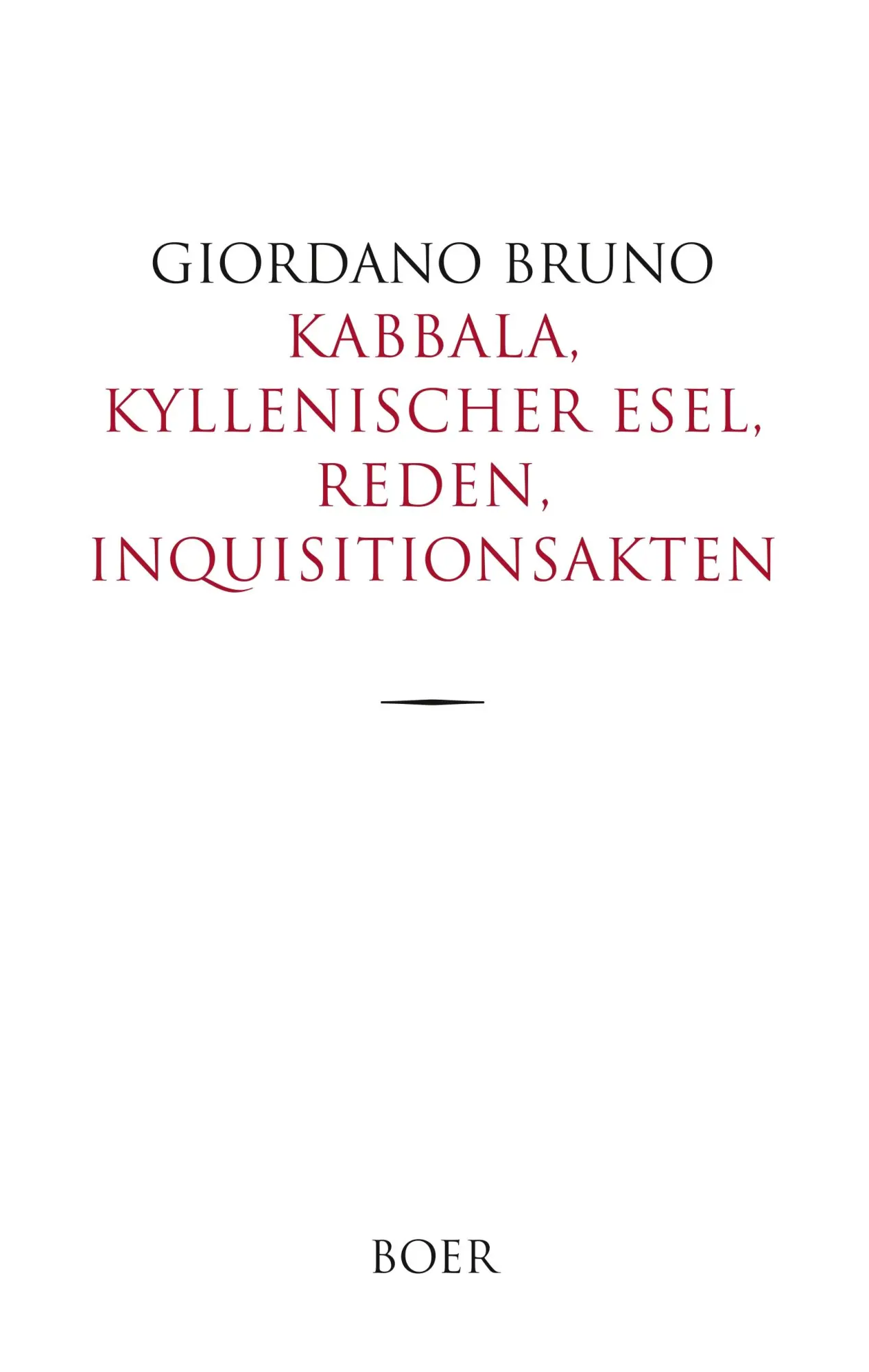 Cover: 9783946619659 | Kabbala, Kyllenischer Esel, Reden, Inquisitionsakten | Giordano Bruno