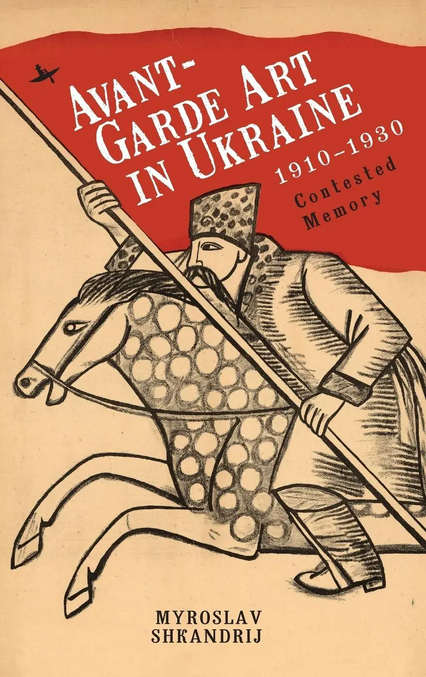 Cover: 9781618119759 | Avant-Garde Art in Ukraine, 1910-1930 | Contested Memory | Shkandrij
