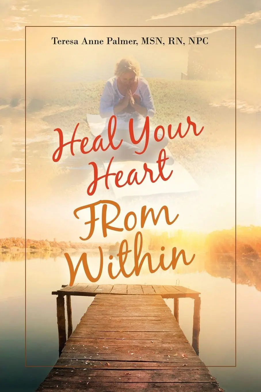 Cover: 9798765229859 | Heal Your Heart from Within | Teresa Anne Palmer MSN RN NPC | Buch