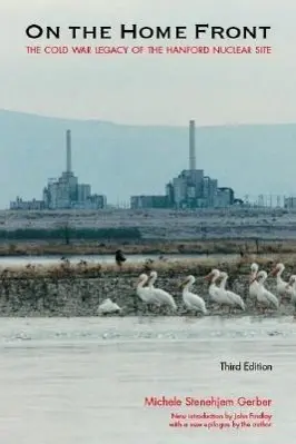 Cover: 9780803259959 | On the Home Front | The Cold War Legacy of the Hanford Nuclear Site