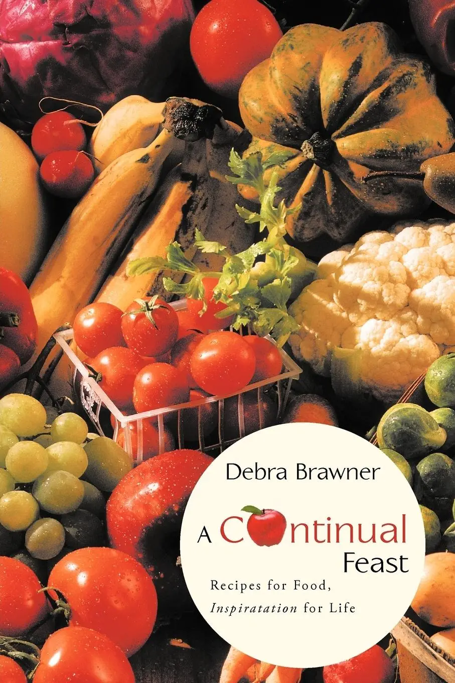 Cover: 9781449739959 | A Continual Feast | Recipes for Food, Inspiratation for Life | Brawner