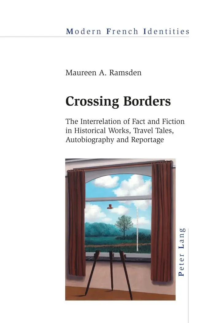 Crossing Borders: The Interrelation of Fact and Fiction in Historical Works, Travel Tales, Autobiography and Reportage (Modern French Identities)