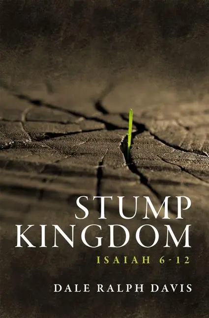 Cover: 9781527100060 | Stump Kingdom | Isaiah 6-12 | Dale Ralph Davis | Taschenbuch | 2001