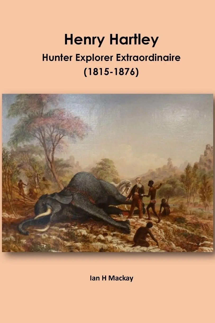 Cover: 9781915660060 | Henry Hartley | Hunter Explorer Extraordinaire 1815-1876 | Mackay