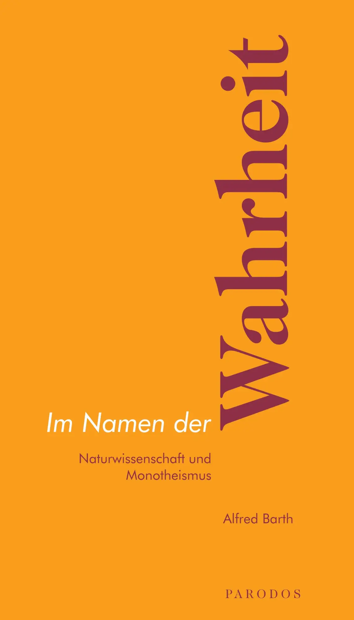 Cover: 9783968240060 | Im Namen der Wahrheit | Naturwissenschaft und Monotheismus | Barth