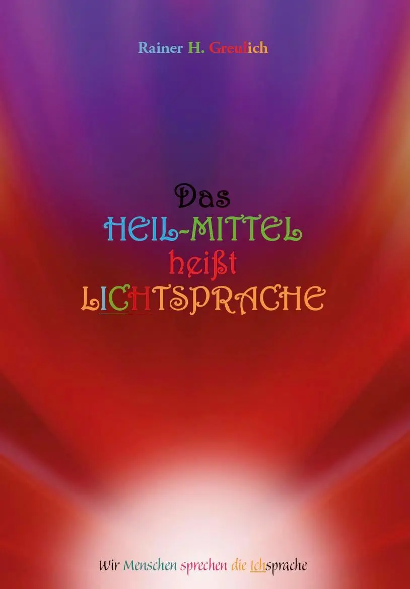Cover: 9783758100260 | Das Heil-Mittel heißt Lichtsprache | Rainer H. Greulich | Taschenbuch