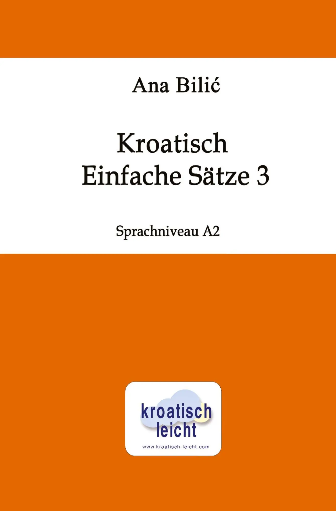 Cover: 9783819410260 | Kroatisch: Einfache Sätze 3 | Sprachniveau A2 | Ana Bilic | Buch