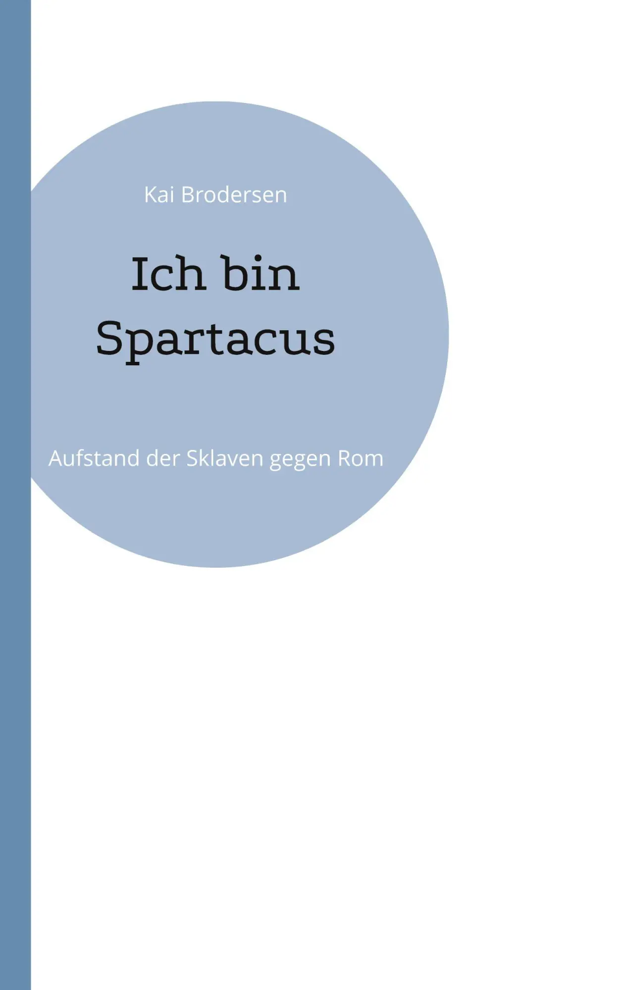 Cover: 9783912230260 | Ich bin Spartacus | Aufstand der Sklaven gegen Rom | Kai Brodersen