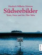 Cover: 9783929470260 | Südseebilder | Texte, Fotos und der Film 'Tabu' | Friedrich W Murnau