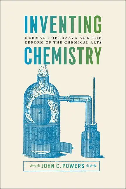 Cover: 9780226380360 | Powers, J: Inventing Chemistry - Herman Boerhaave and the Re | Powers