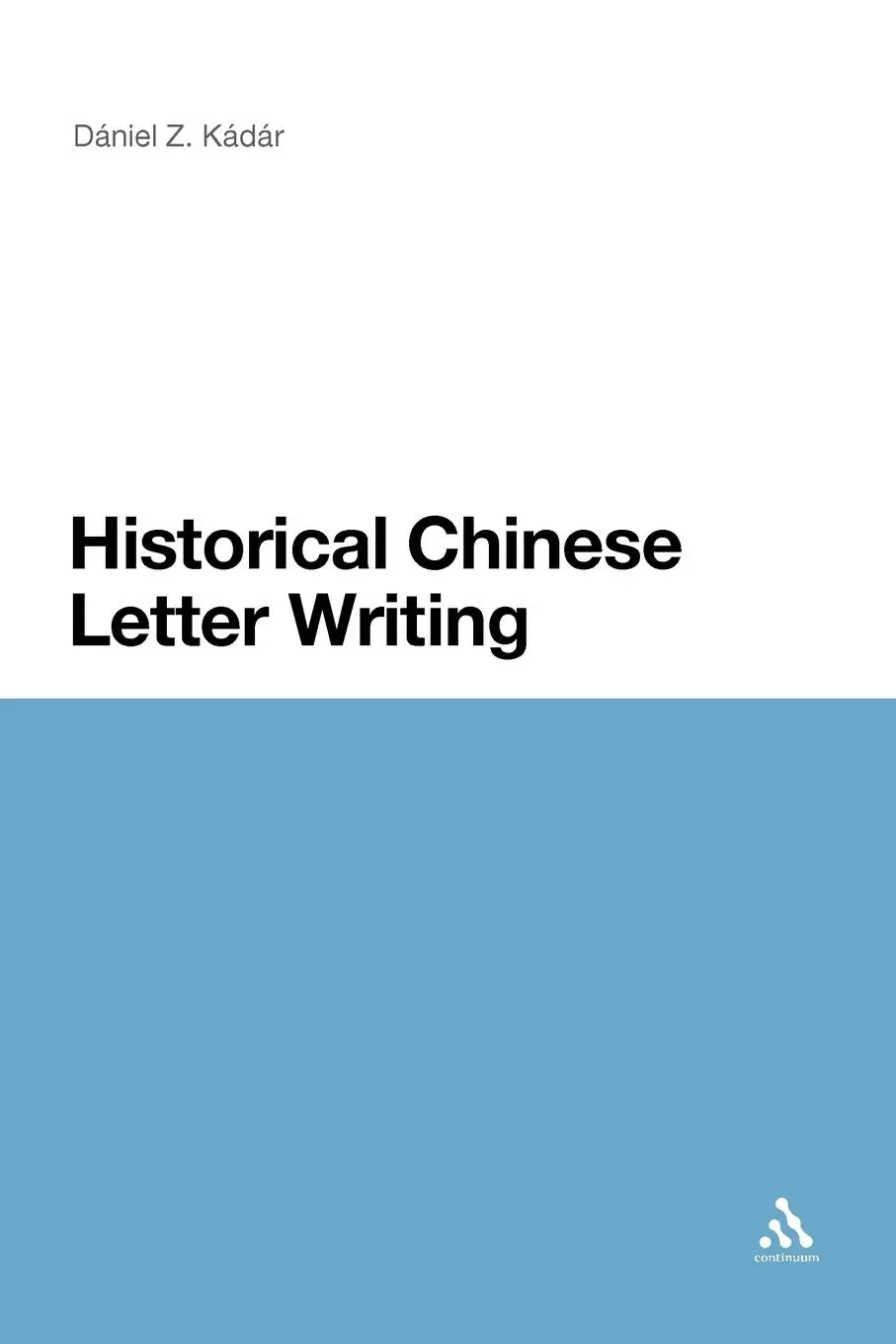 Cover: 9781441180360 | Historical Chinese Letter Writing | Daniel Z. Kadar (u. a.) | Buch