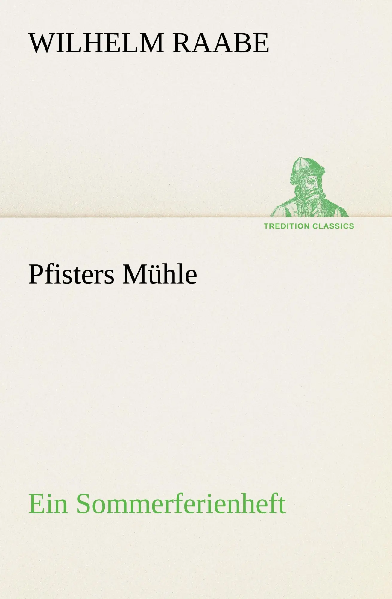 Cover: 9783842470460 | Pfisters Mühle | Ein Sommerferienheft | Wilhelm Raabe | Taschenbuch