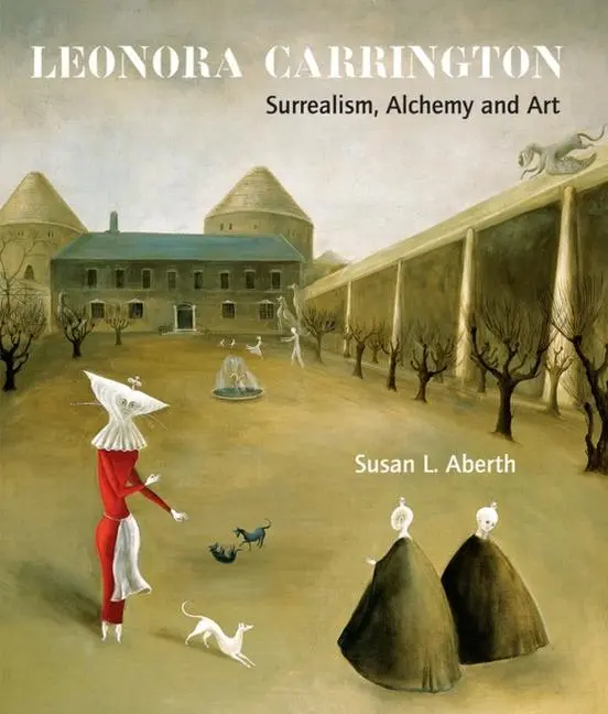 Cover: 9781848220560 | Leonora Carrington | Surrealism, Alchemy and Art | Susan L Aberth