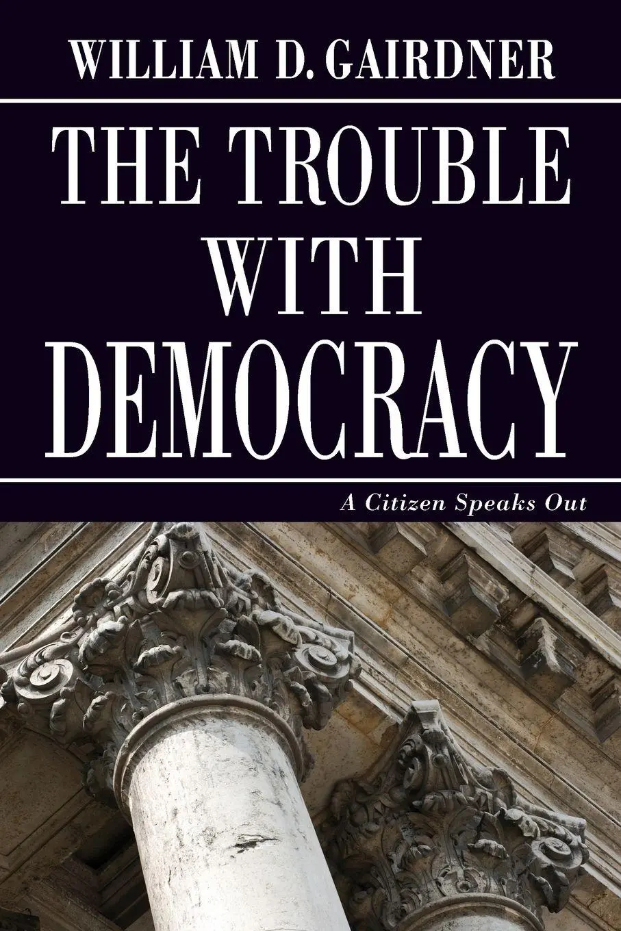 Cover: 9781988360560 | THE TROUBLE WITH DEMOCRACY | A Citizen Speaks Out | Gairdner | Buch