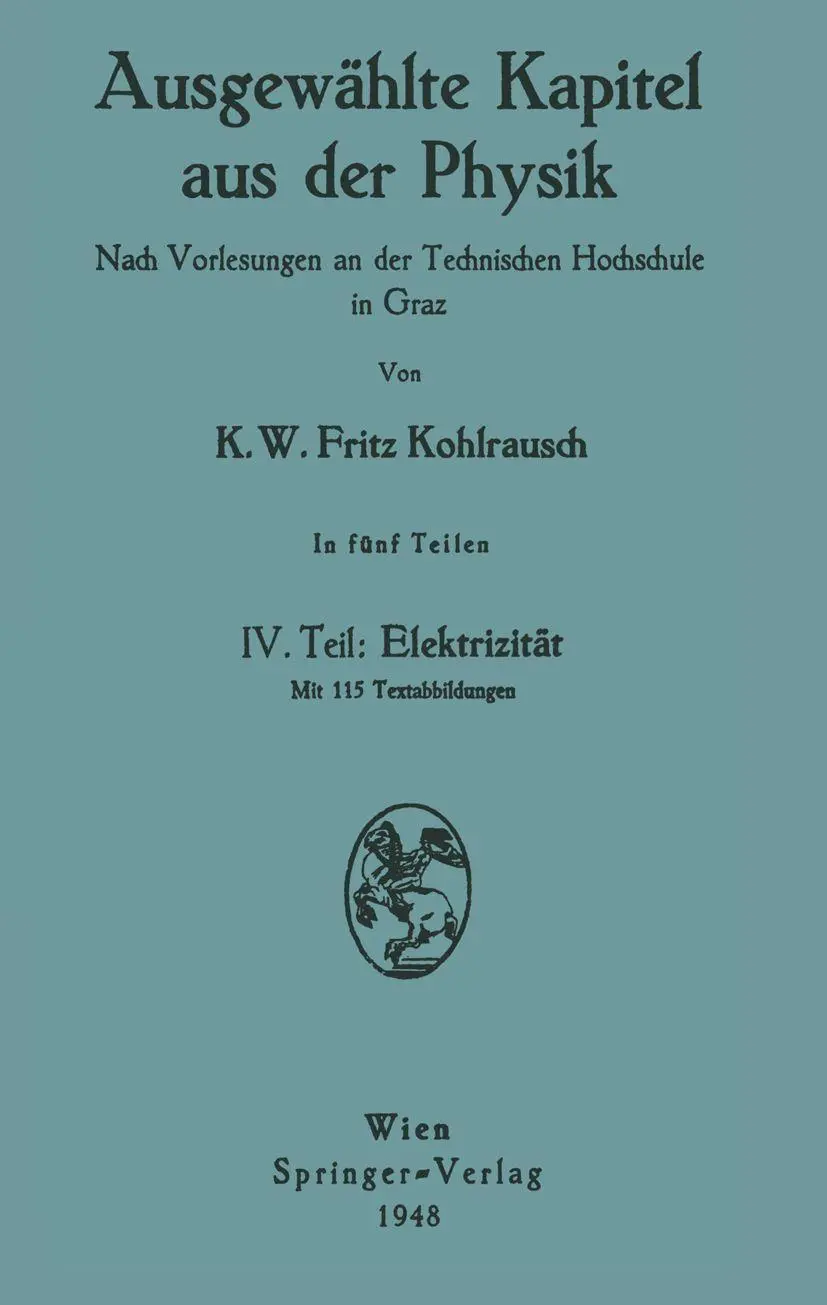 Ausgewählte Kapitel aus der Physik. Nach Vorlesungen an der Technischen Hochschule in Graz: Iv. Teil: Elektrizität
