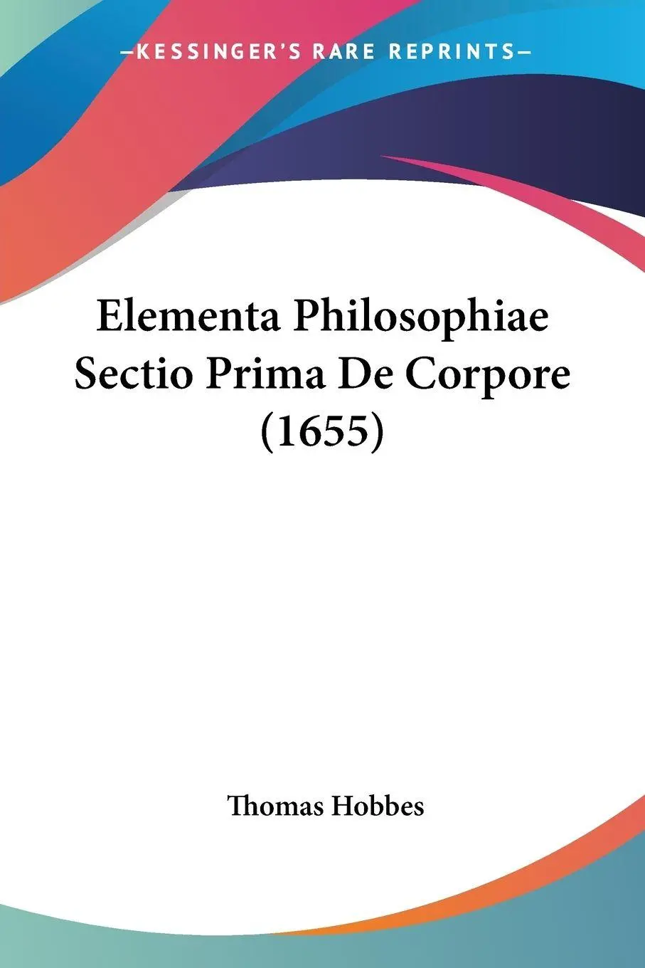Cover: 9781104860660 | Elementa Philosophiae Sectio Prima De Corpore (1655) | Thomas Hobbes