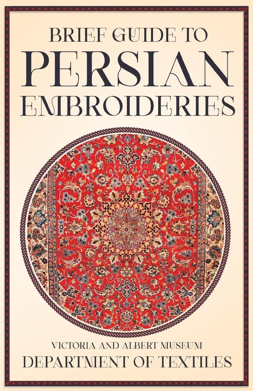 Cover: 9781447400660 | Brief Guide to Persian Embroideries - Victoria and Albert Museum...
