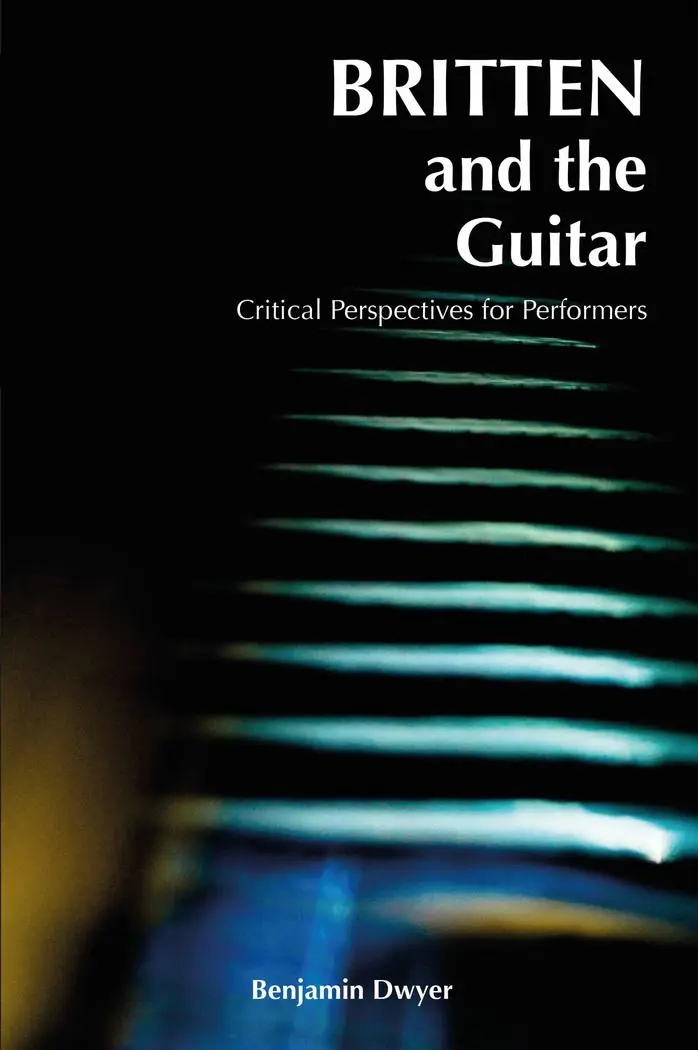 Cover: 9781789970760 | Britten and the Guitar | Critical Perspectives for Performers | Dwyer