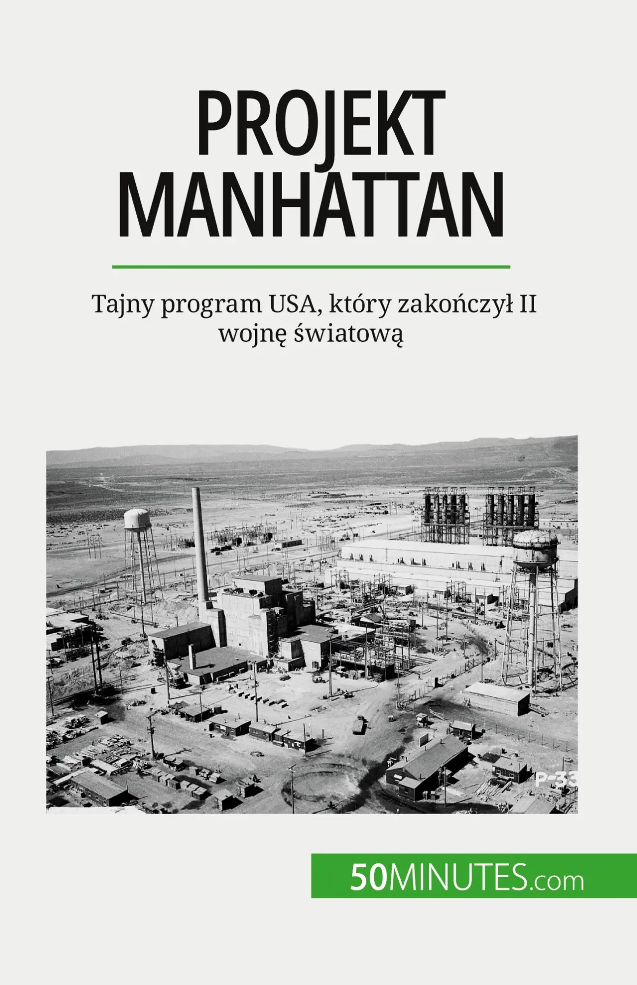 Projekt Manhattan: Tajny program USA, który zakończył II wojnę światową: Tajny program USA, który zako¿czy¿ II wojn¿ ¿wiatow¿