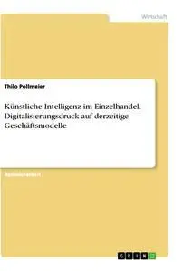 Cover: 9783346210760 | Künstliche Intelligenz im Einzelhandel. Digitalisierungsdruck auf...