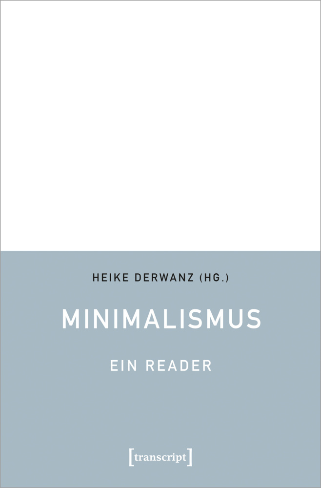 Cover: 9783837660760 | Minimalismus - Ein Reader | Heike Derwanz | Taschenbuch | 236 S.