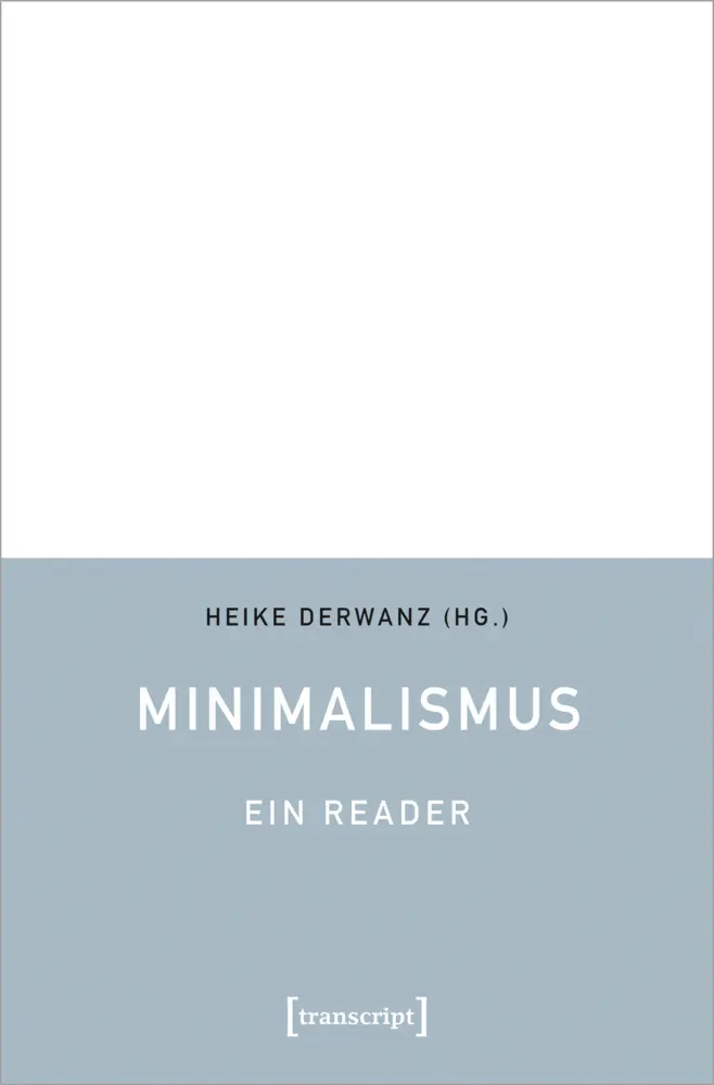 Cover: 9783837660760 | Minimalismus - Ein Reader | Heike Derwanz | Taschenbuch | 236 S.