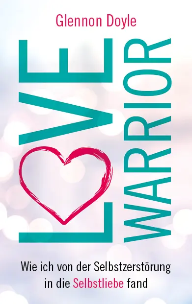 Cover: 9783957360960 | Love Warrior | Glennon Doyle Melton | Buch | 304 S. | Deutsch | 2017