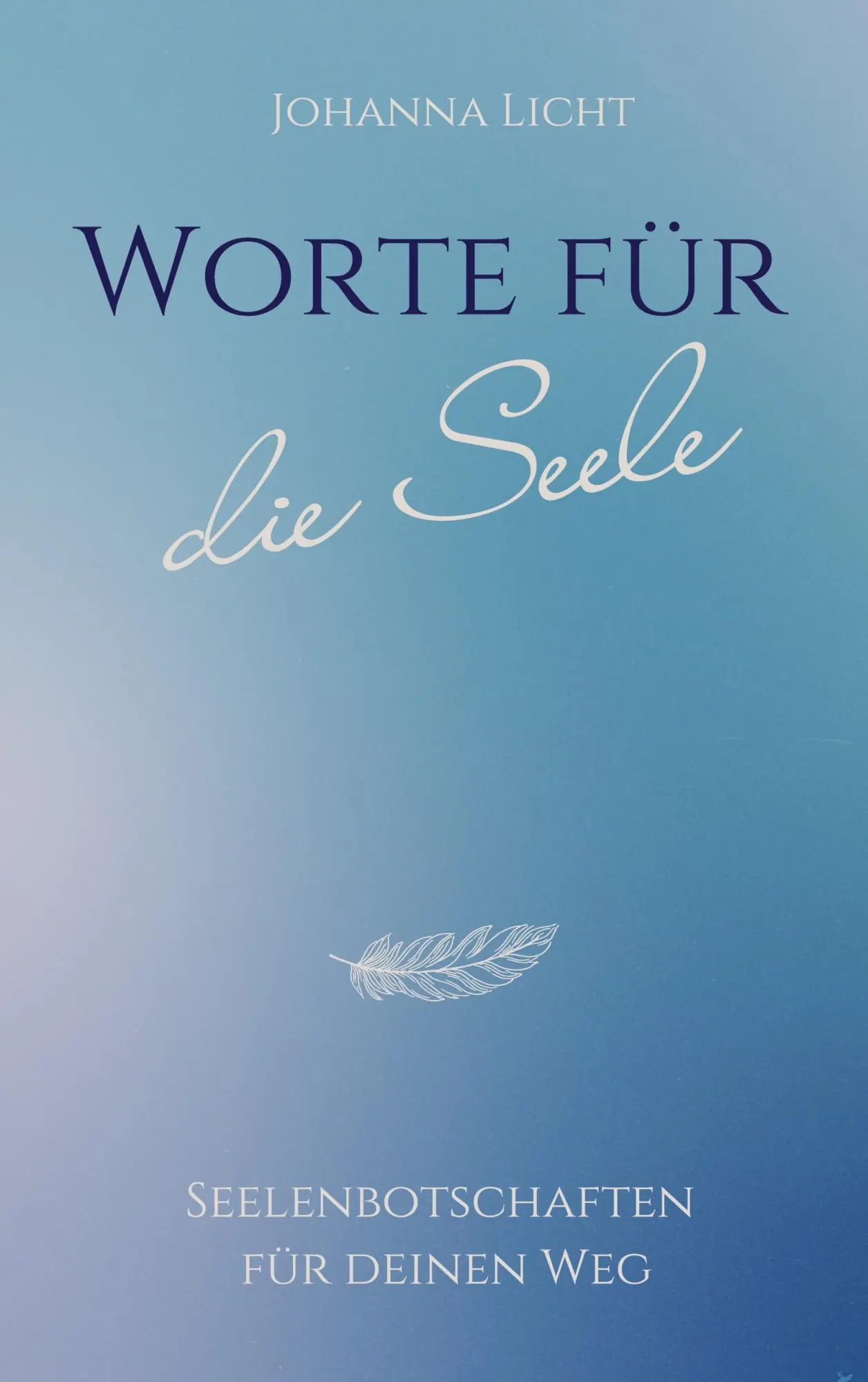Cover: 9783695731060 | Worte für die Seele | Seelenbotschaften für deinen Weg | Johanna Licht