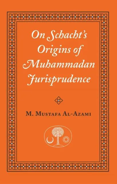 Cover: 9780946621460 | On Schacht's Origins of Muhammadan Jurisprudence | M. Mustafa Al-Azami