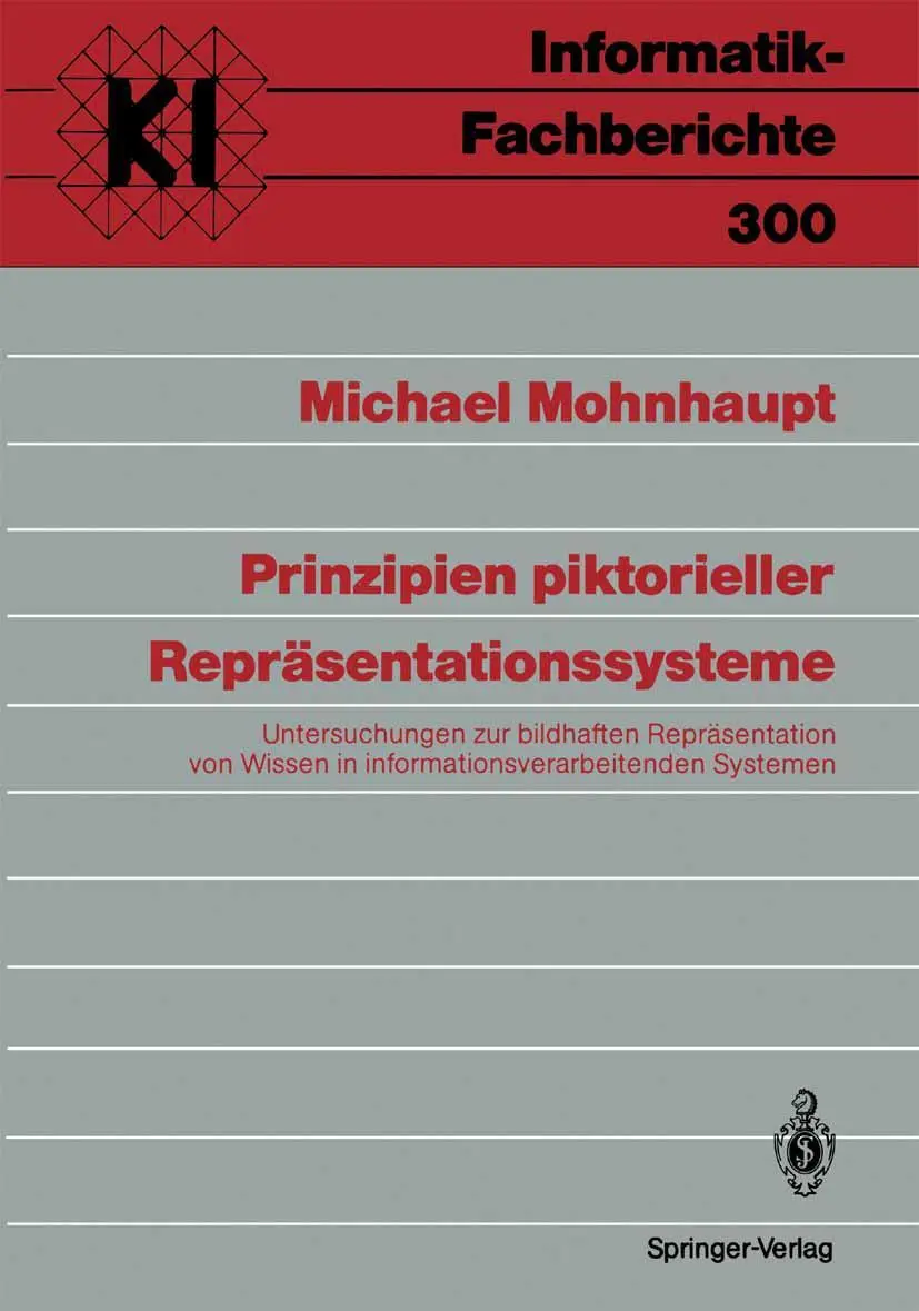 Prinzipien piktorieller Repräsentationssysteme: Untersuchungen zur bildhaften Repräsentation von Wissen in informationsverarbeitenden Systemen (Informatik-Fachberichte, 300, Band 300)